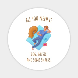 All You Need Is Dog, Music, and Some Snacks - Illustrated Magnet